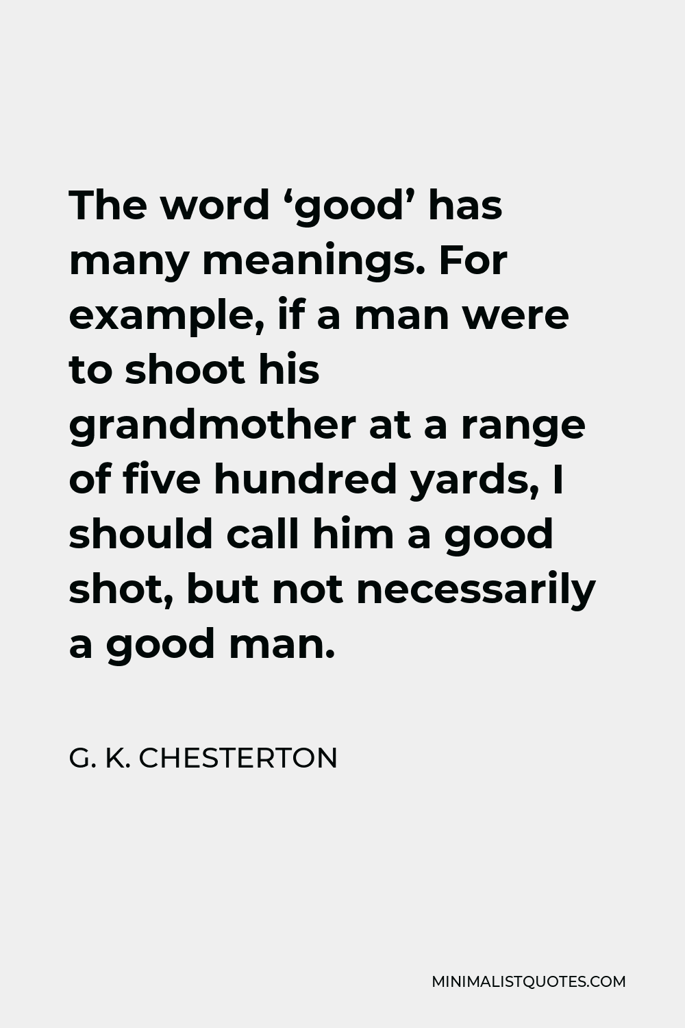 g-k-chesterton-quote-the-word-good-has-many-meanings-for-example