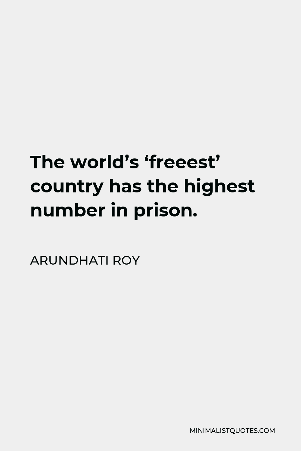 arundhati-roy-quote-the-world-s-freeest-country-has-the-highest