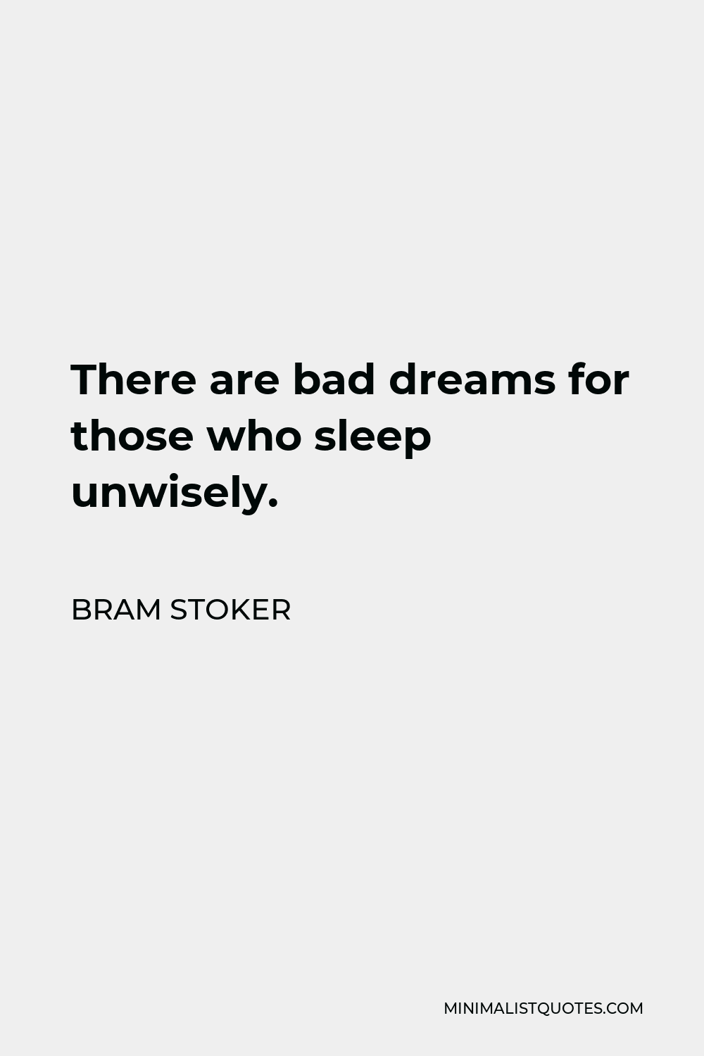 Bram Stoker Quote - There are bad dreams for those who sleep unwisely.