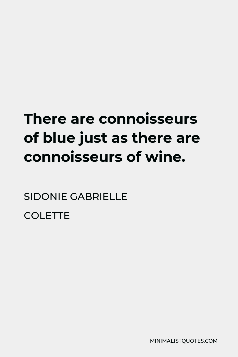 Sidonie Gabrielle Colette Quote - There are connoisseurs of blue just as there are connoisseurs of wine.