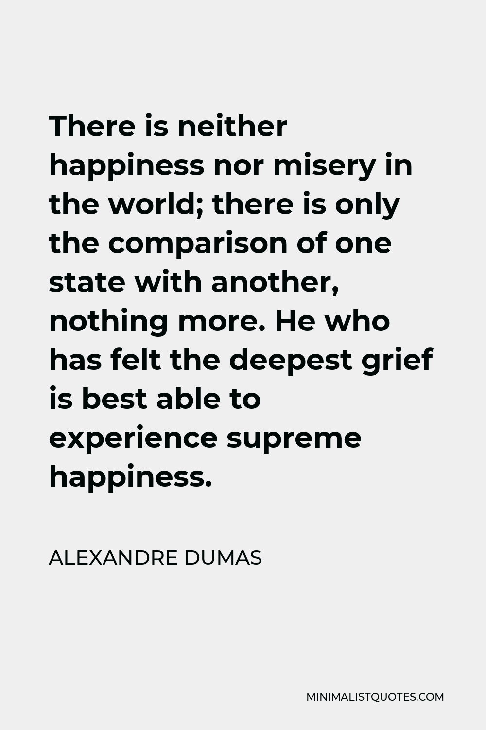 Alexandre Dumas Quote: There is neither happiness nor misery in the ...