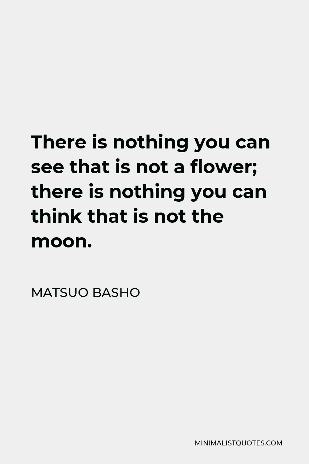 Matsuo Basho Quote There Is Nothing You Can See That Is Not A Flower There Is Nothing You Can 