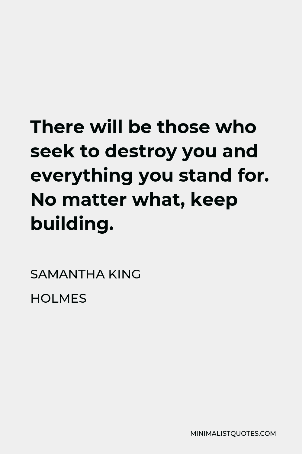 samantha-king-holmes-quote-there-will-be-those-who-seek-to-destroy-you