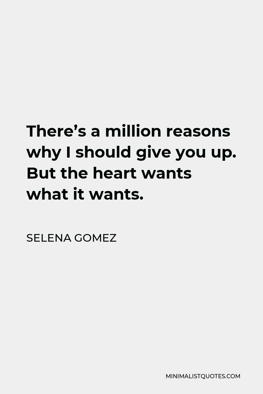 Selena Gomez Quote - There’s a million reasons why I should give you up. But the heart wants what it wants.