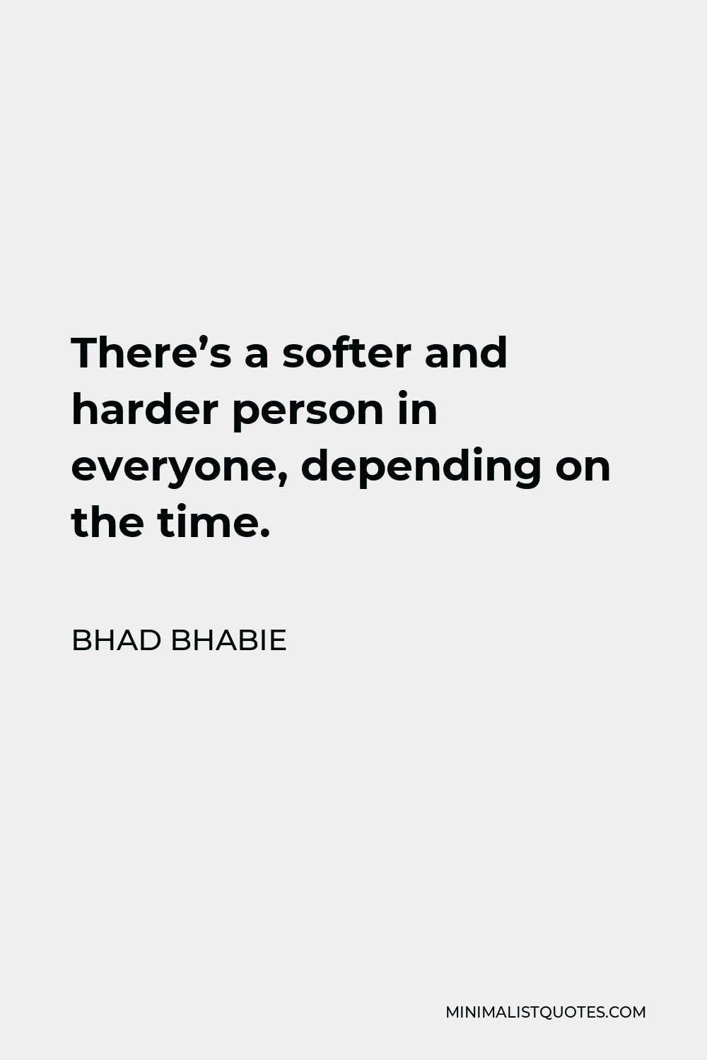 Bhad Bhabie Quote - There’s a softer and harder person in everyone, depending on the time.