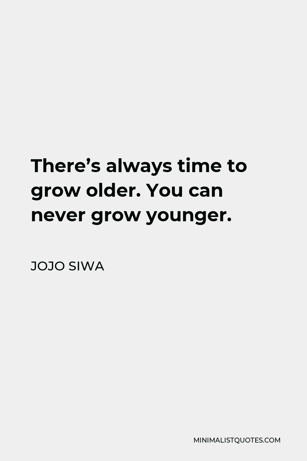 JoJo Siwa Quote - There’s always time to grow older. You can never grow younger.