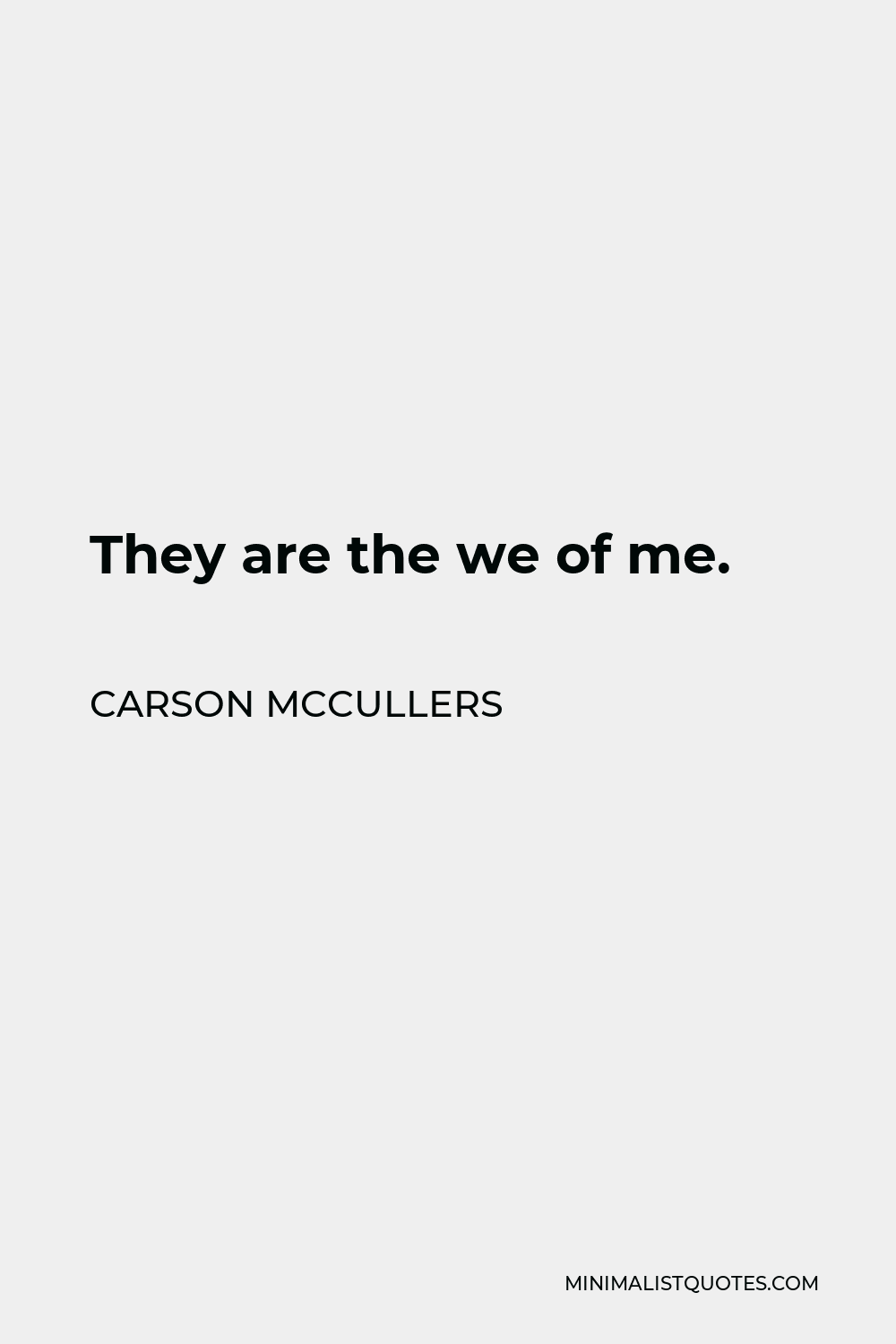 Carson McCullers Quote - They are the we of me.