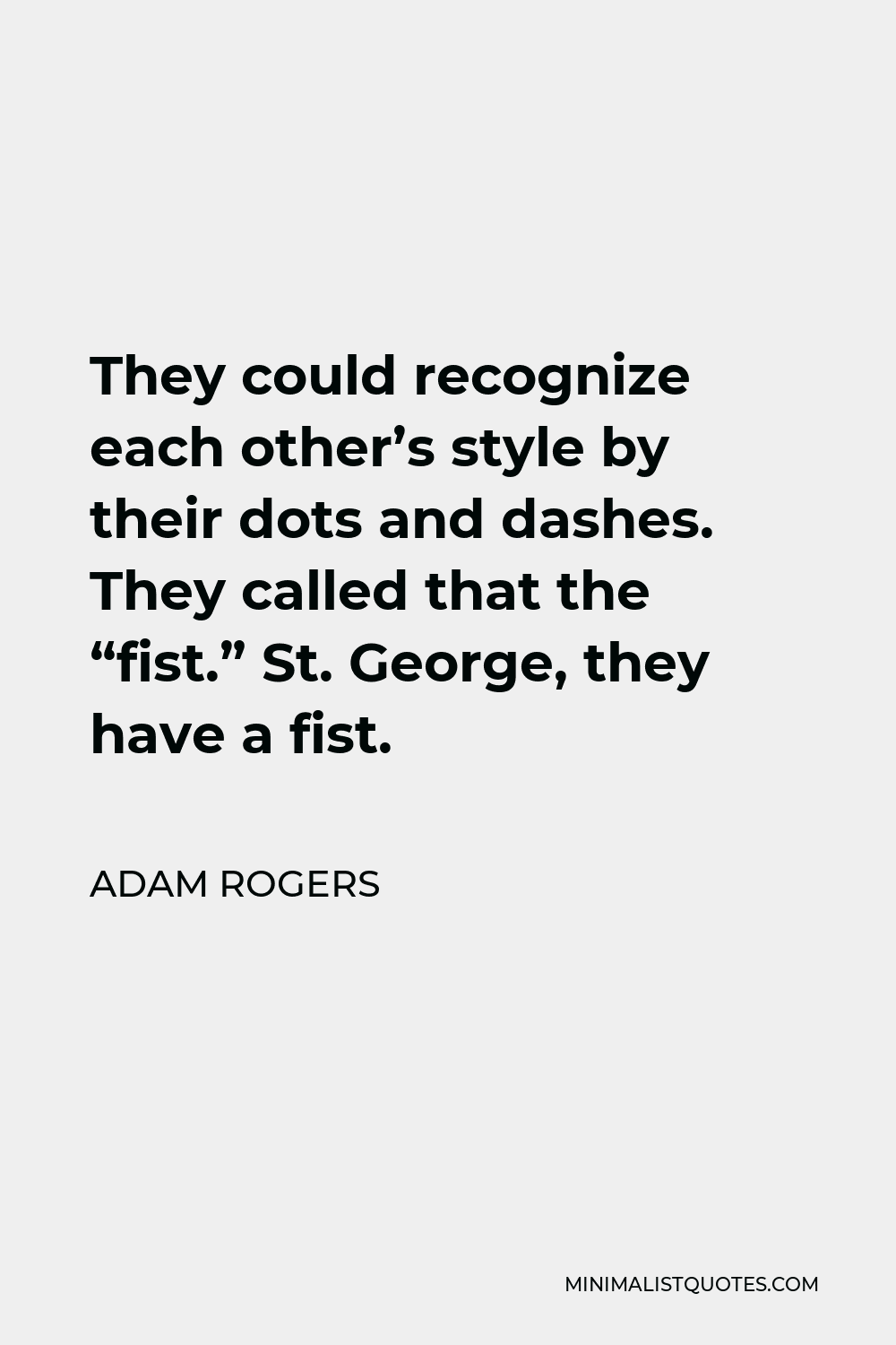 Adam Rogers Quote - They could recognize each other’s style by their dots and dashes.