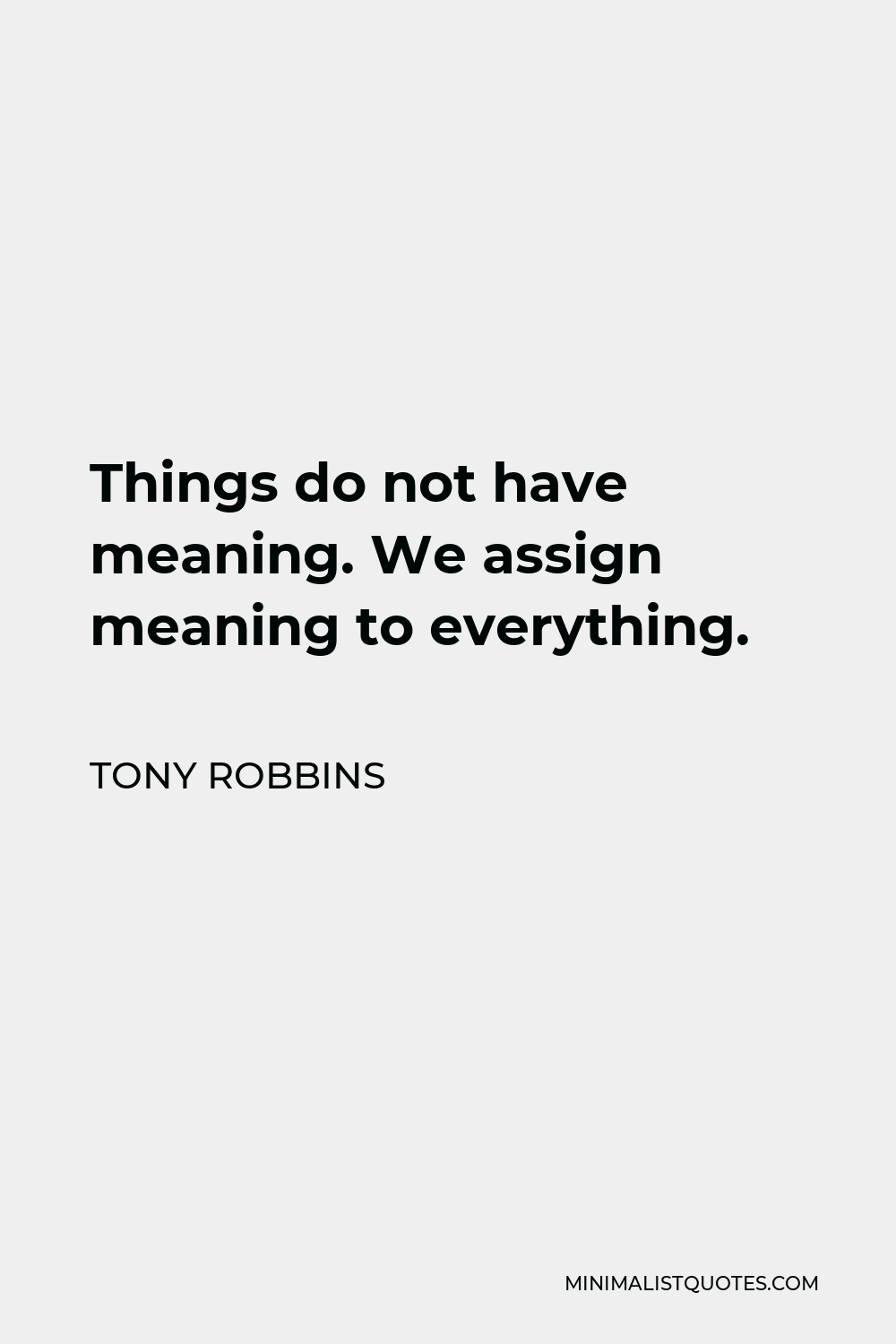 tony-robbins-quote-things-do-not-have-meaning-we-assign-meaning-to