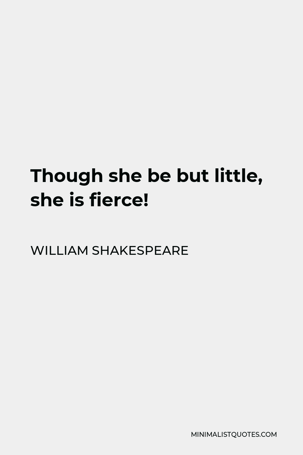 William Shakespeare Quote - Though she be but little, she is fierce!