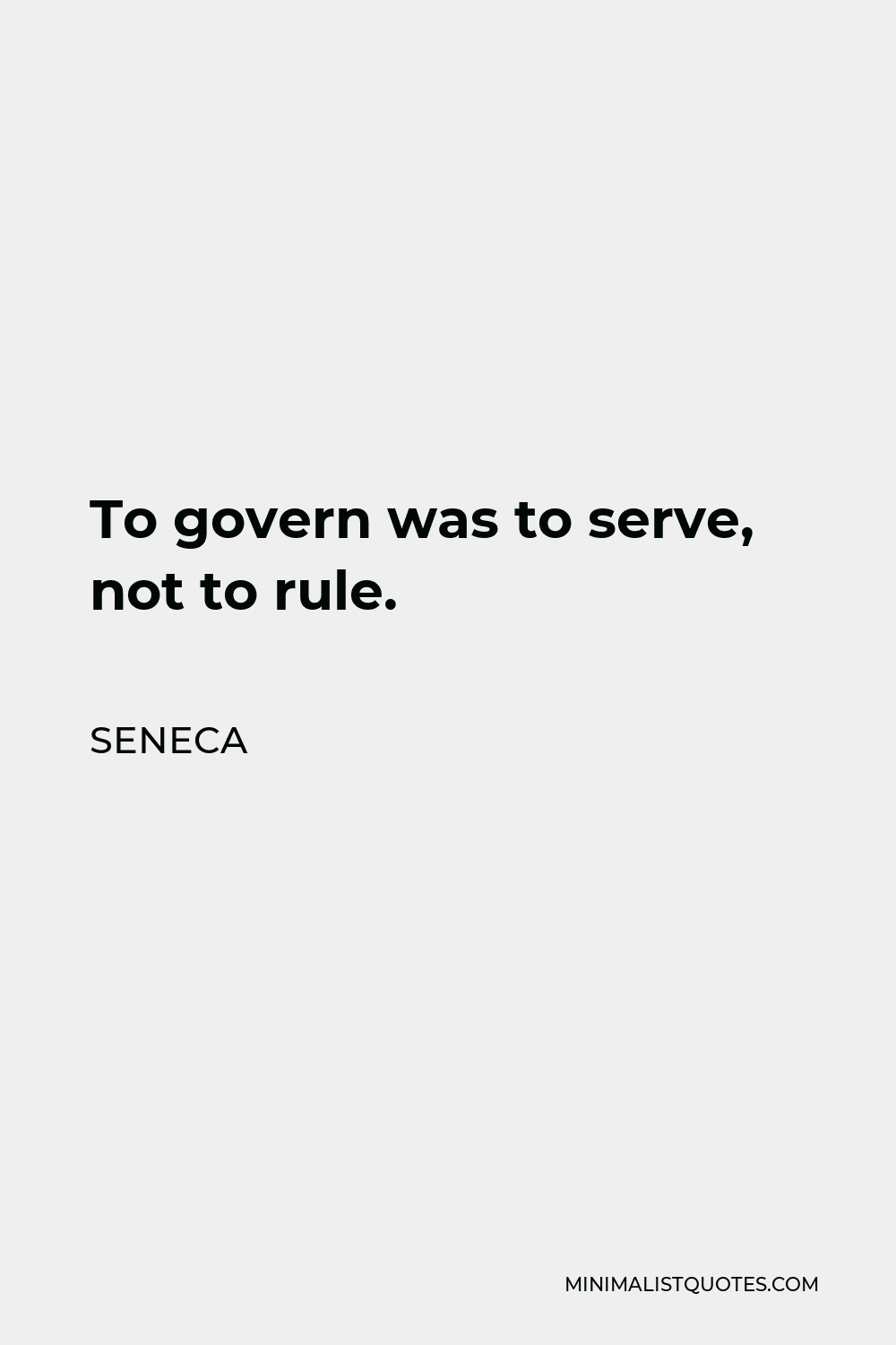 Seneca Quote - To govern was to serve, not to rule.