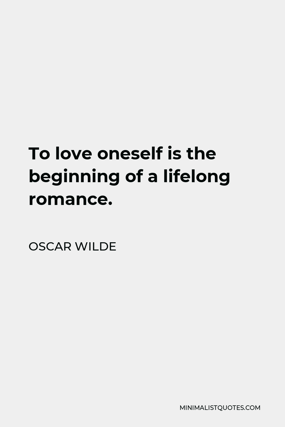 Oscar Wilde Quote: To love oneself is the beginning of a lifelong romance.