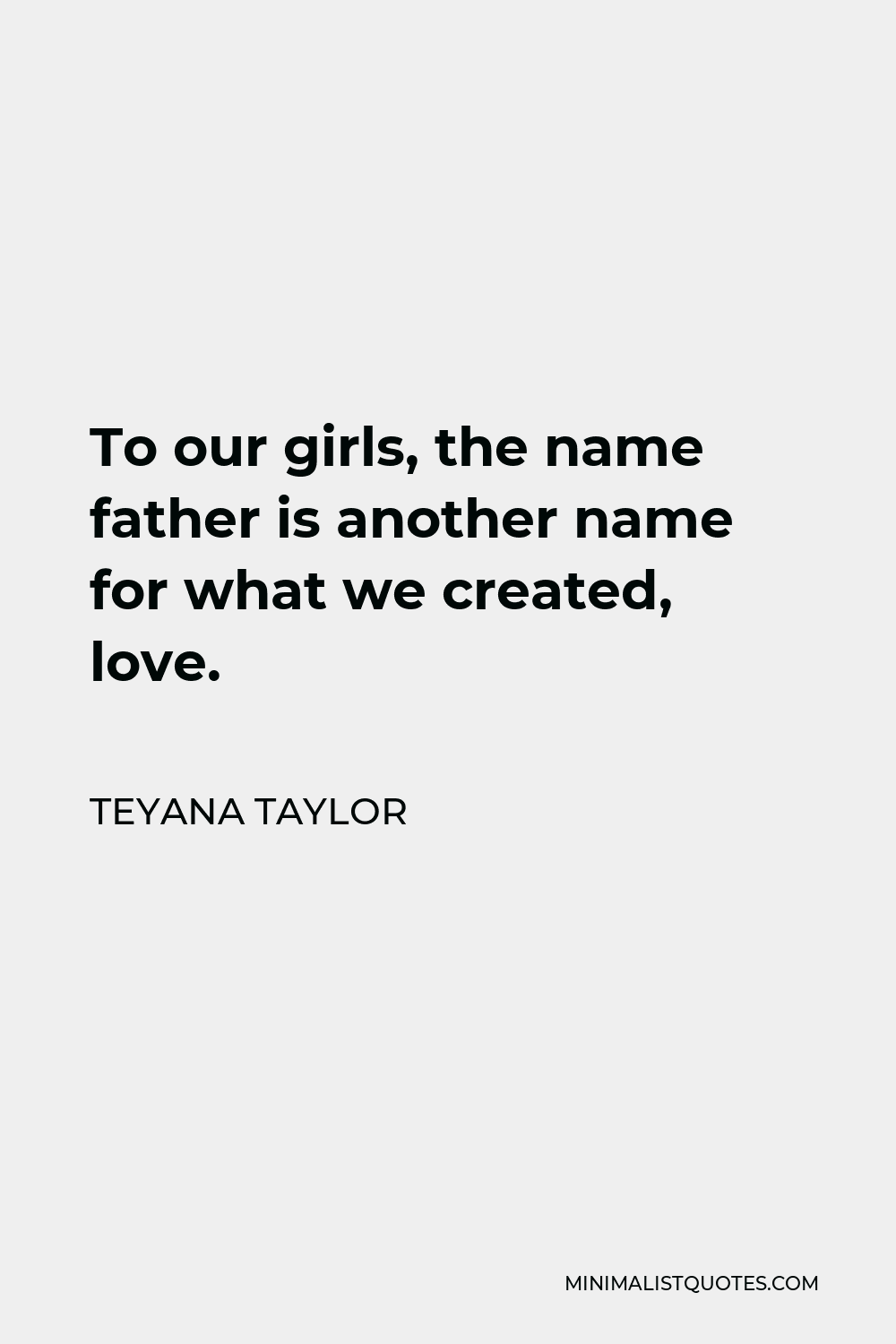 Teyana Taylor Quote To Our Girls The Name Father Is Another Name For 