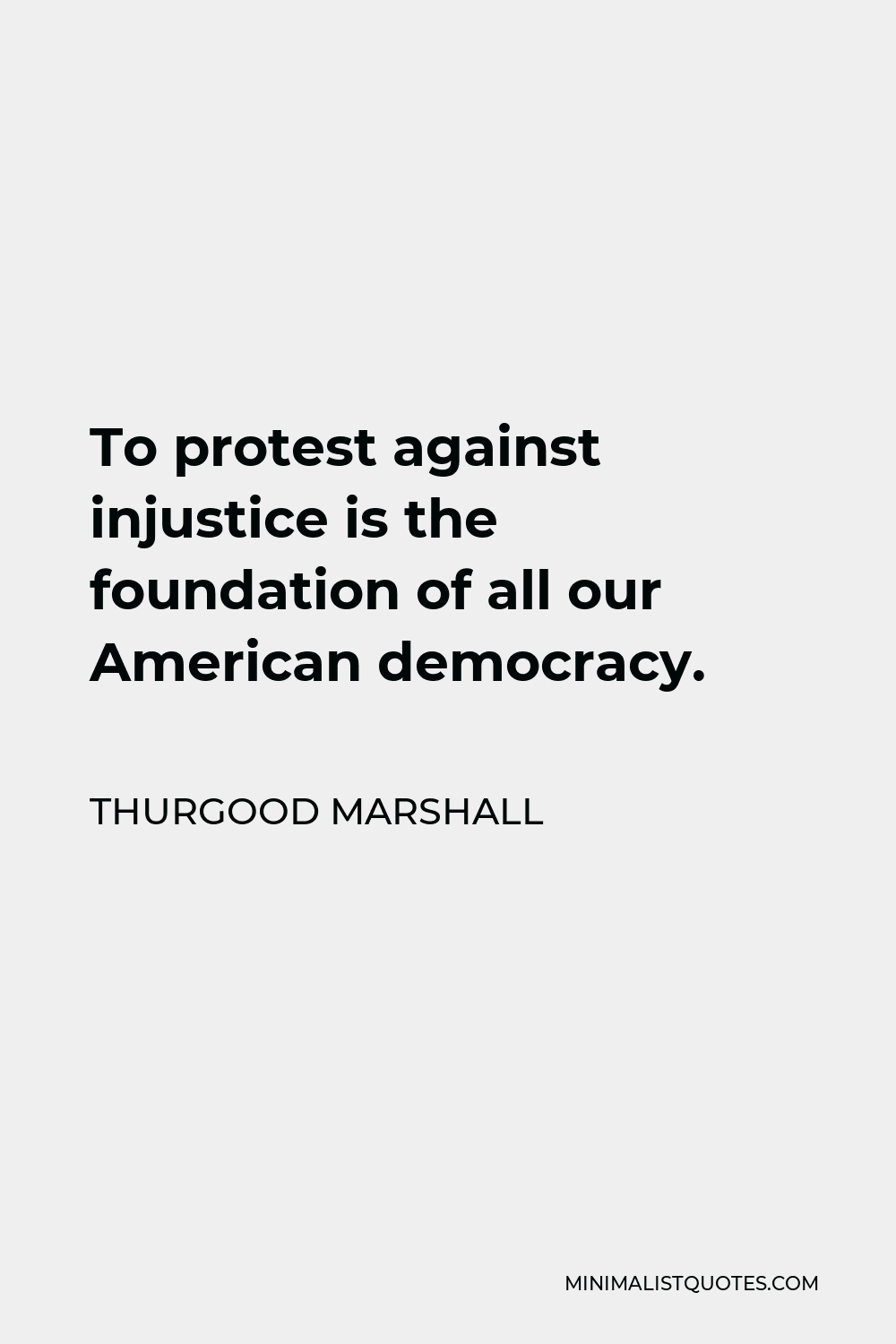 thurgood-marshall-quote-to-protest-against-injustice-is-the-foundation