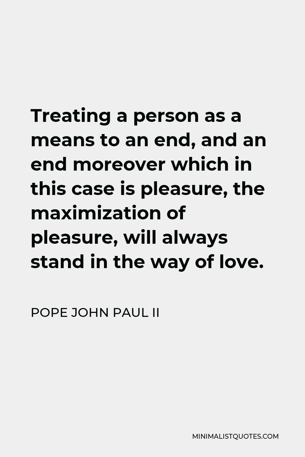 Pope John Paul Ii Quote Treating A Person As A Means To An End And An End Moreover Which In 