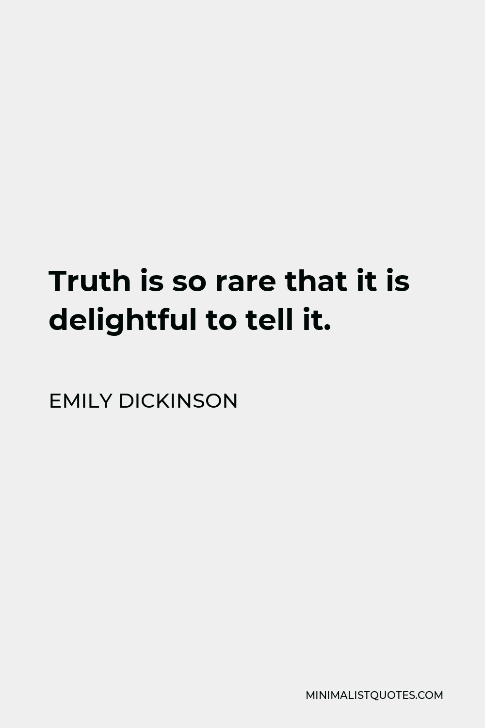 Emily Dickinson Quote - Truth is so rare that it is delightful to tell it.