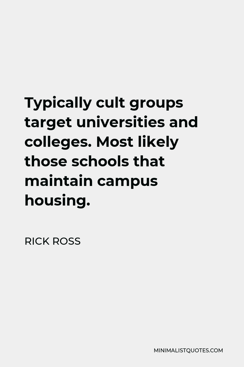 Rick Ross Quote - Typically cult groups target universities and colleges. Most likely those schools that maintain campus housing.