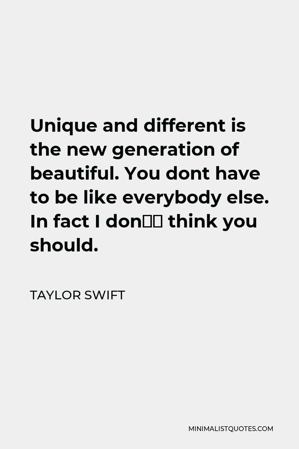 Taylor Swift quote: Unique and different is the new generation of