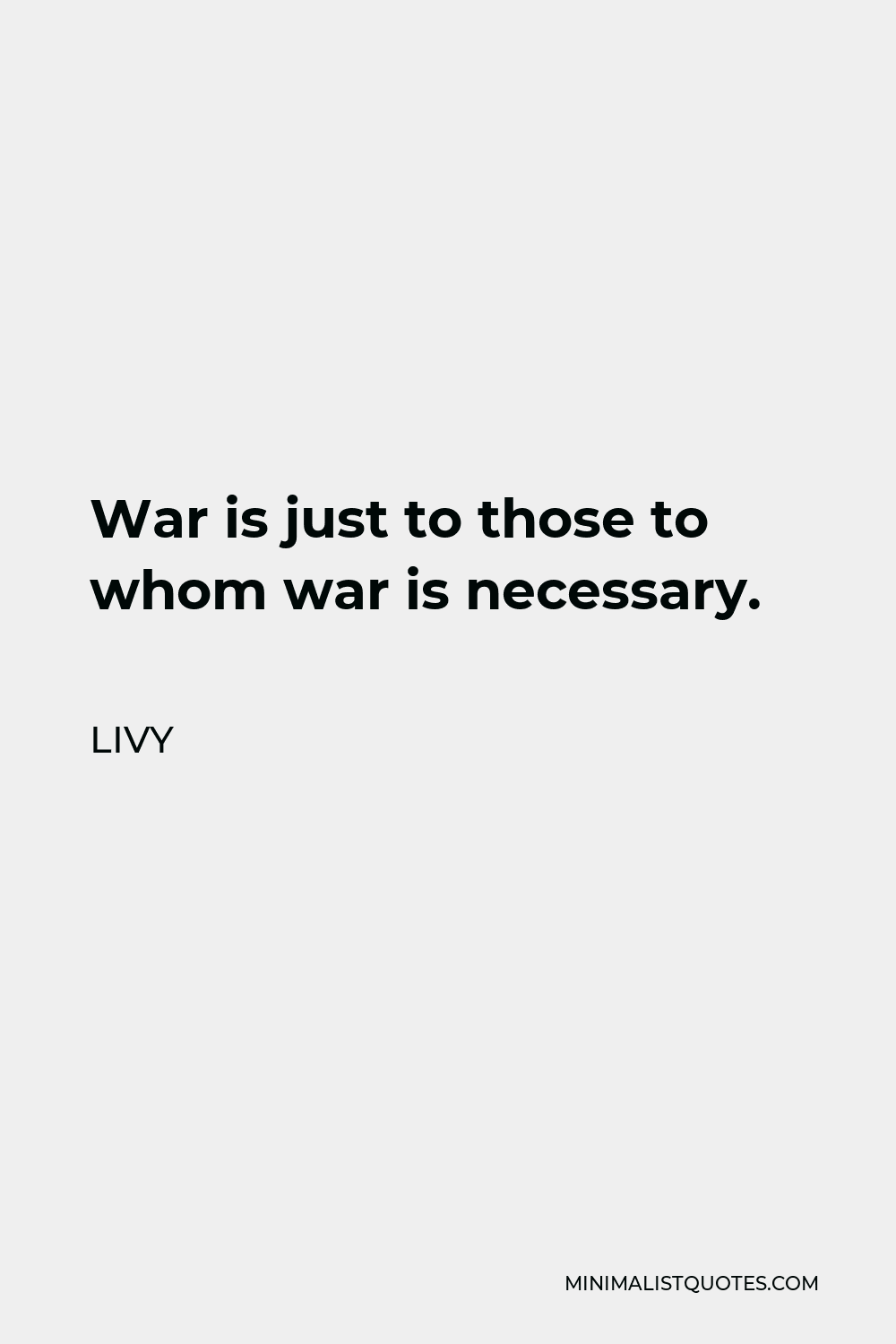 Livy Quote - War is just to those to whom war is necessary.