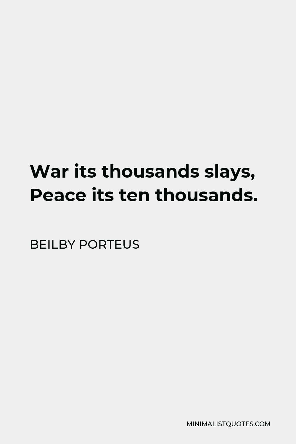 Beilby Porteus Quote - War its thousands slays, Peace its ten thousands.
