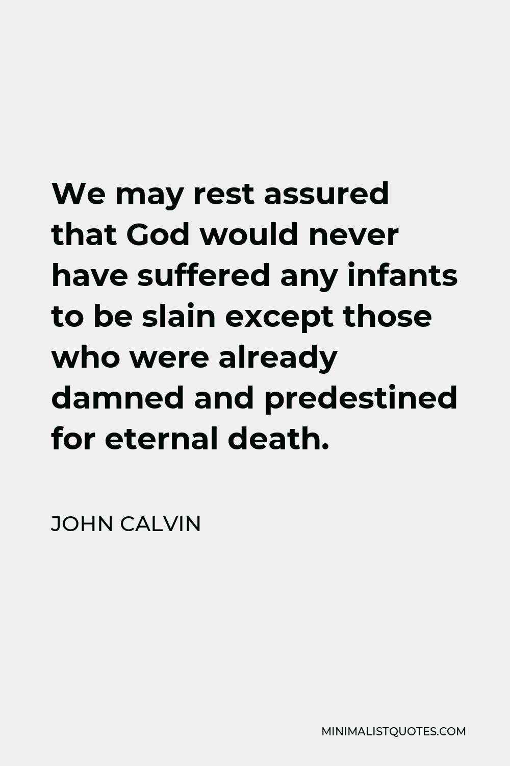 John Calvin Quote: We may rest assured that God would never have ... John Calvin Predestination