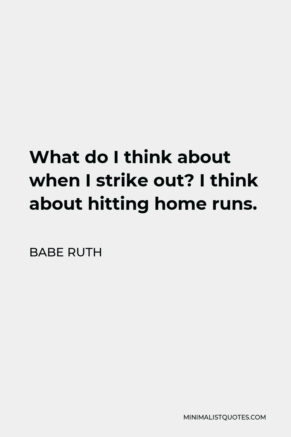 babe-ruth-quote-what-do-i-think-about-when-i-strike-out-i-think-about