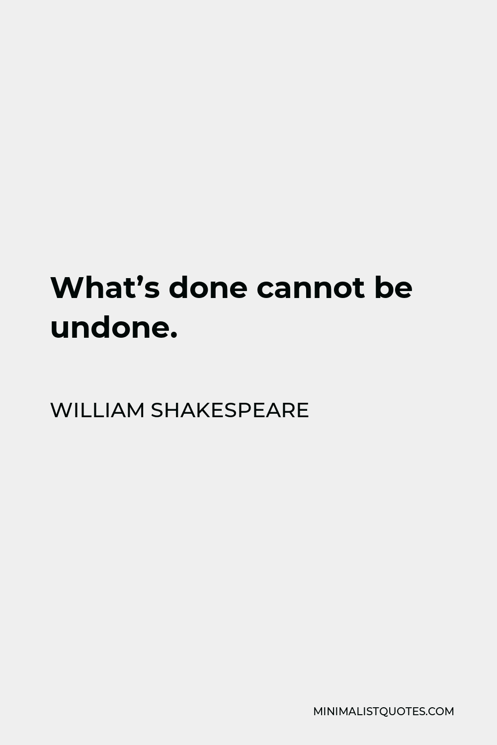 William Shakespeare Quote - What’s done cannot be undone.