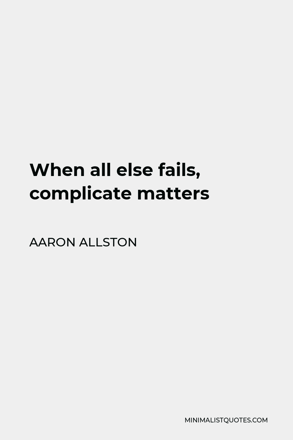 Aaron Allston Quote - When all else fails, complicate matters