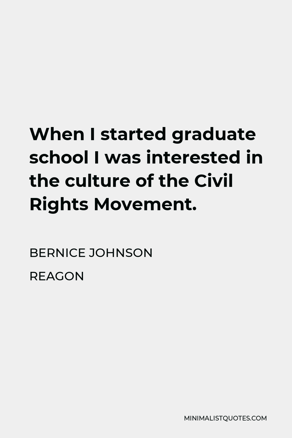 Bernice Johnson Reagon Quote - When I started graduate school I was interested in the culture of the Civil Rights Movement.