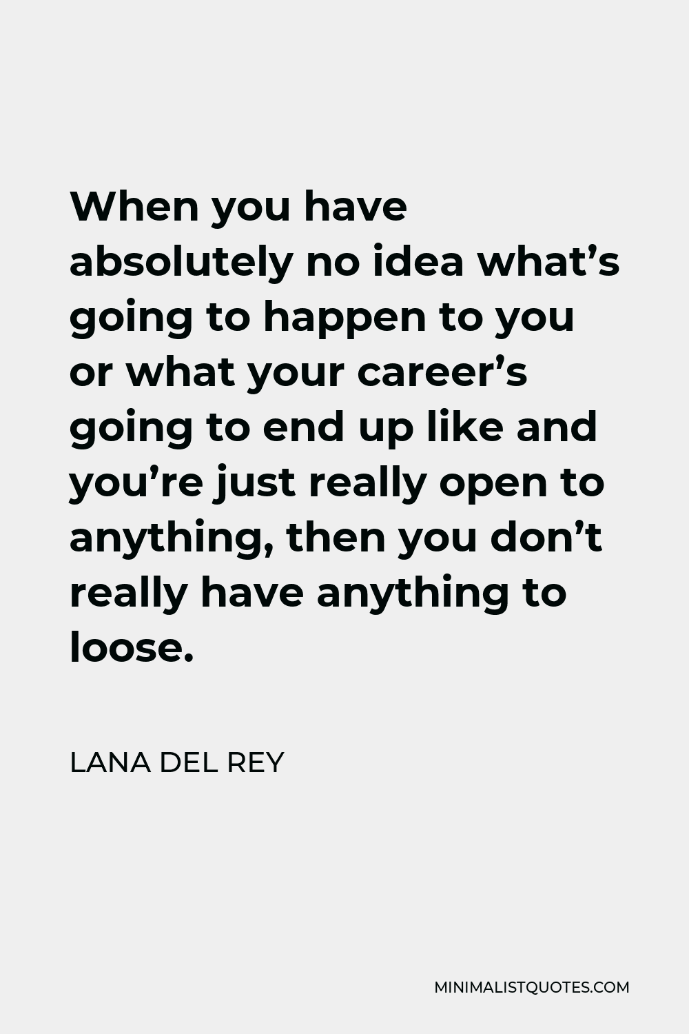 lana-del-rey-quote-when-you-have-absolutely-no-idea-what-s-going-to