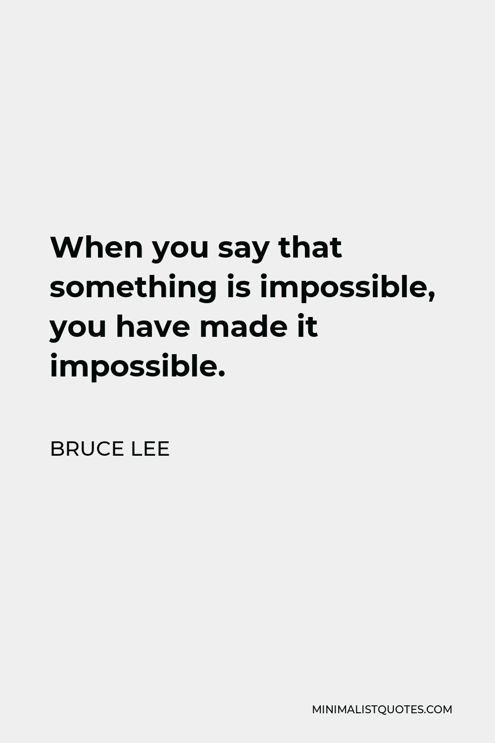 bruce-lee-quote-when-you-say-that-something-is-impossible-you-have