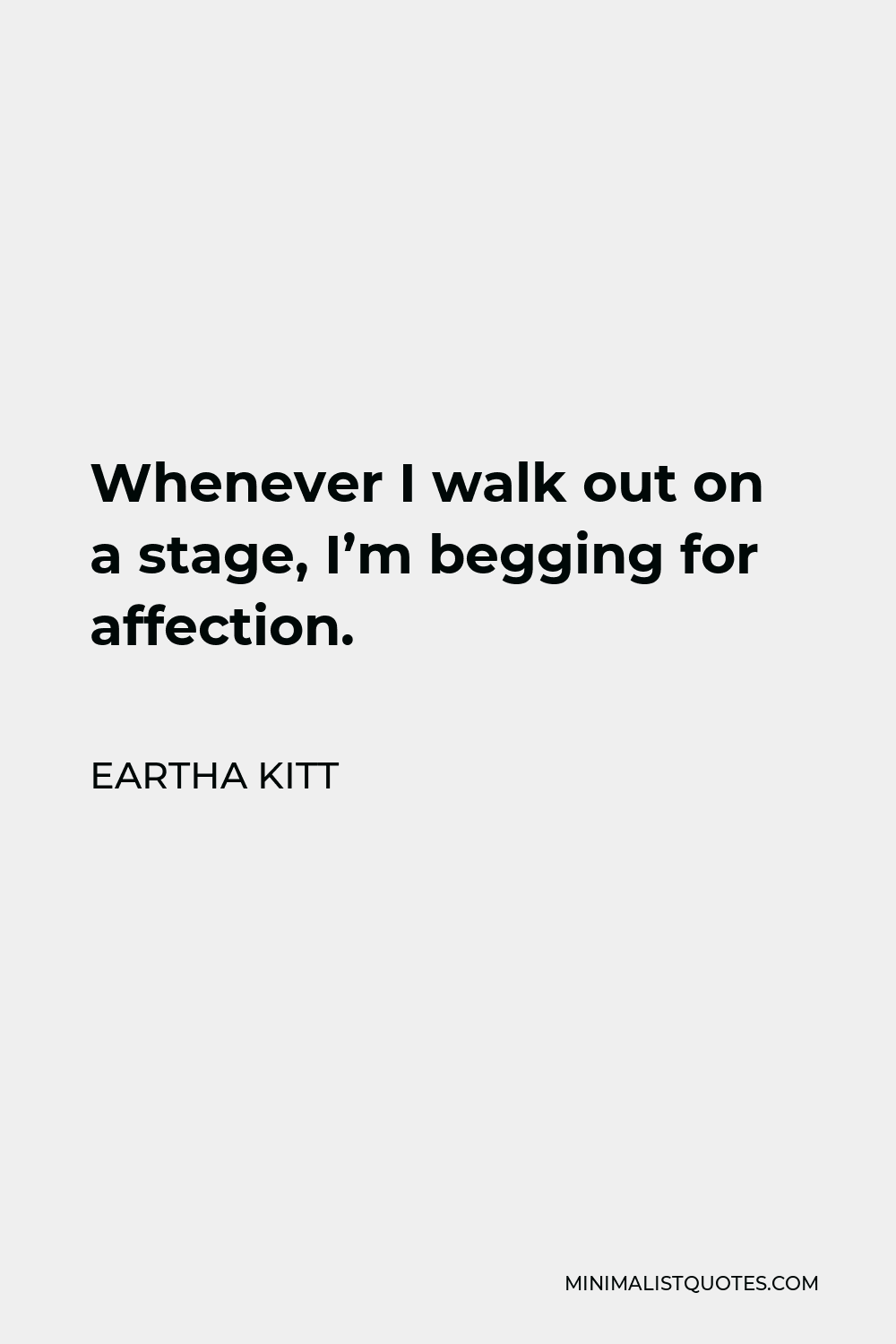 eartha-kitt-quote-whenever-i-walk-out-on-a-stage-i-m-begging-for