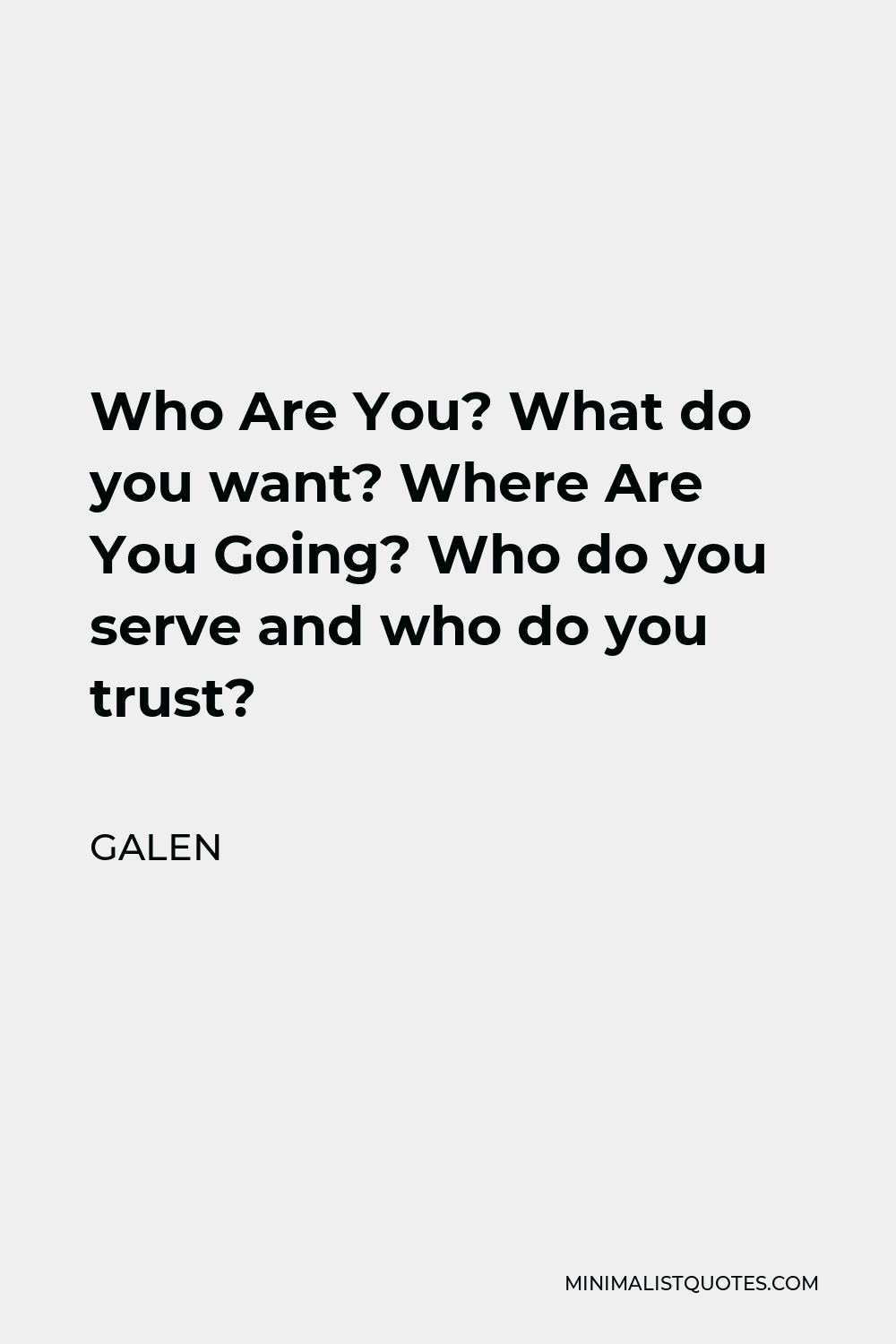 galen-quote-who-are-you-what-do-you-want-where-are-you-going-who-do