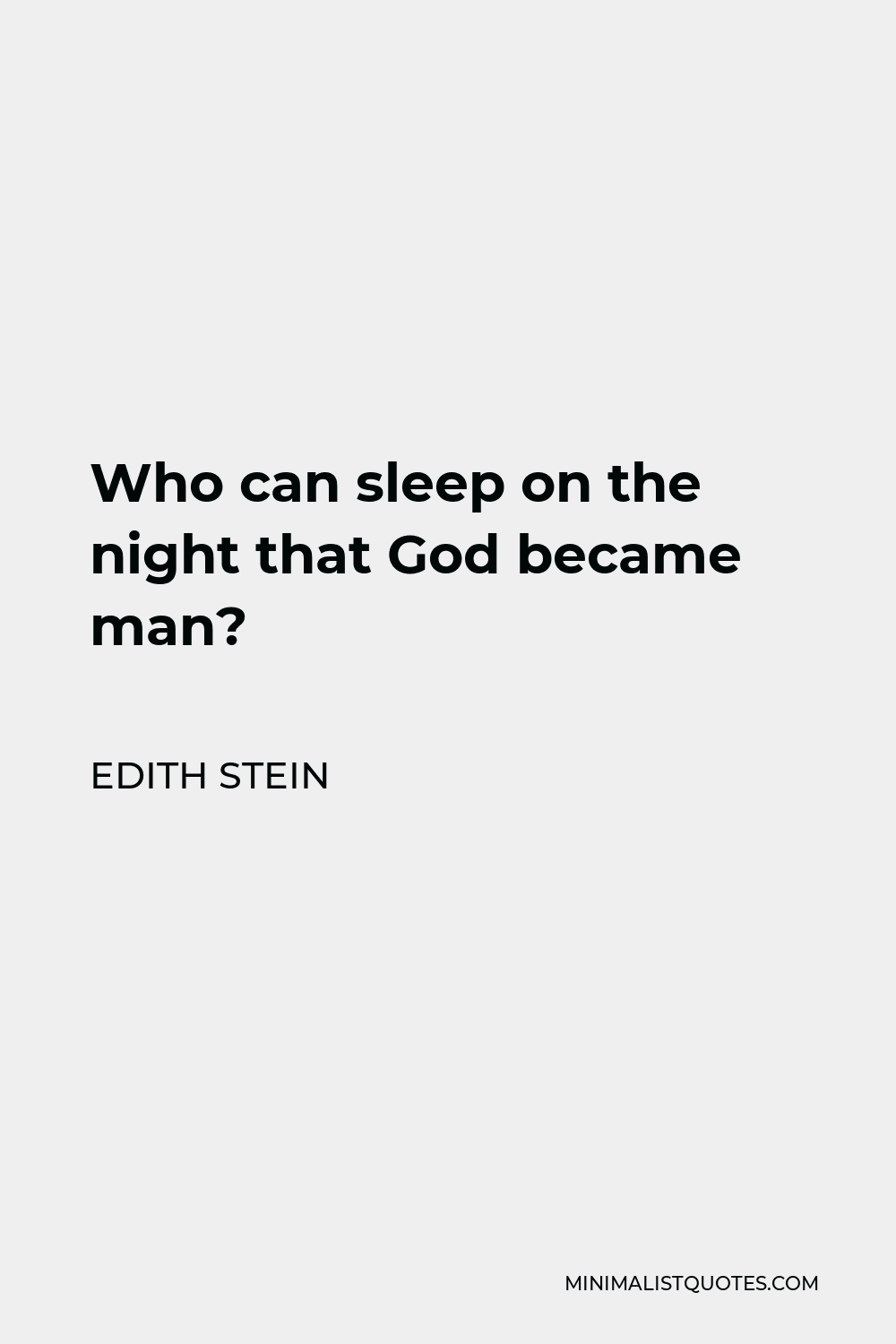Edith Stein Quote - Who can sleep on the night that God became man?