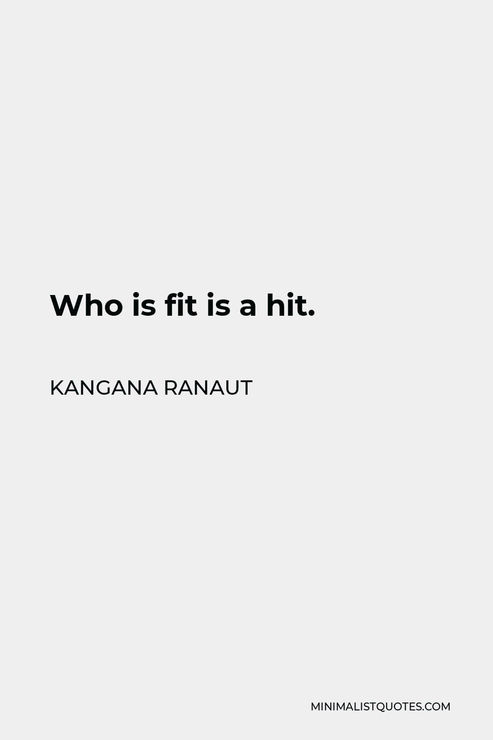 Kangana Ranaut Quote - Who is fit is a hit.