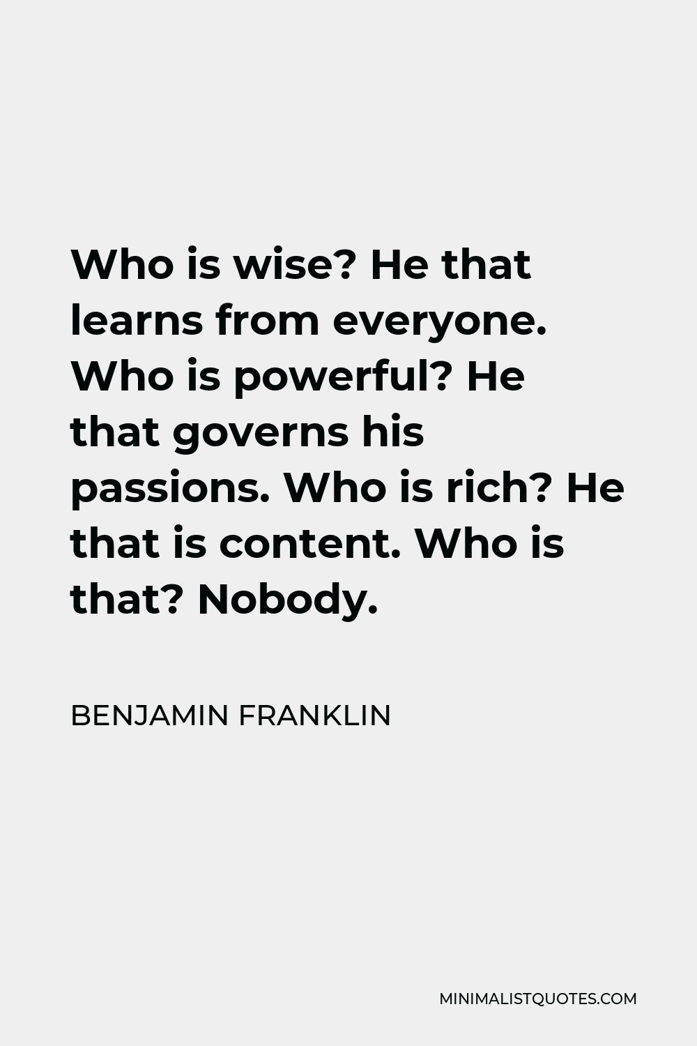 Benjamin Franklin Quote Who Is Wise He That Learns From Everyone Who Is Powerful He That