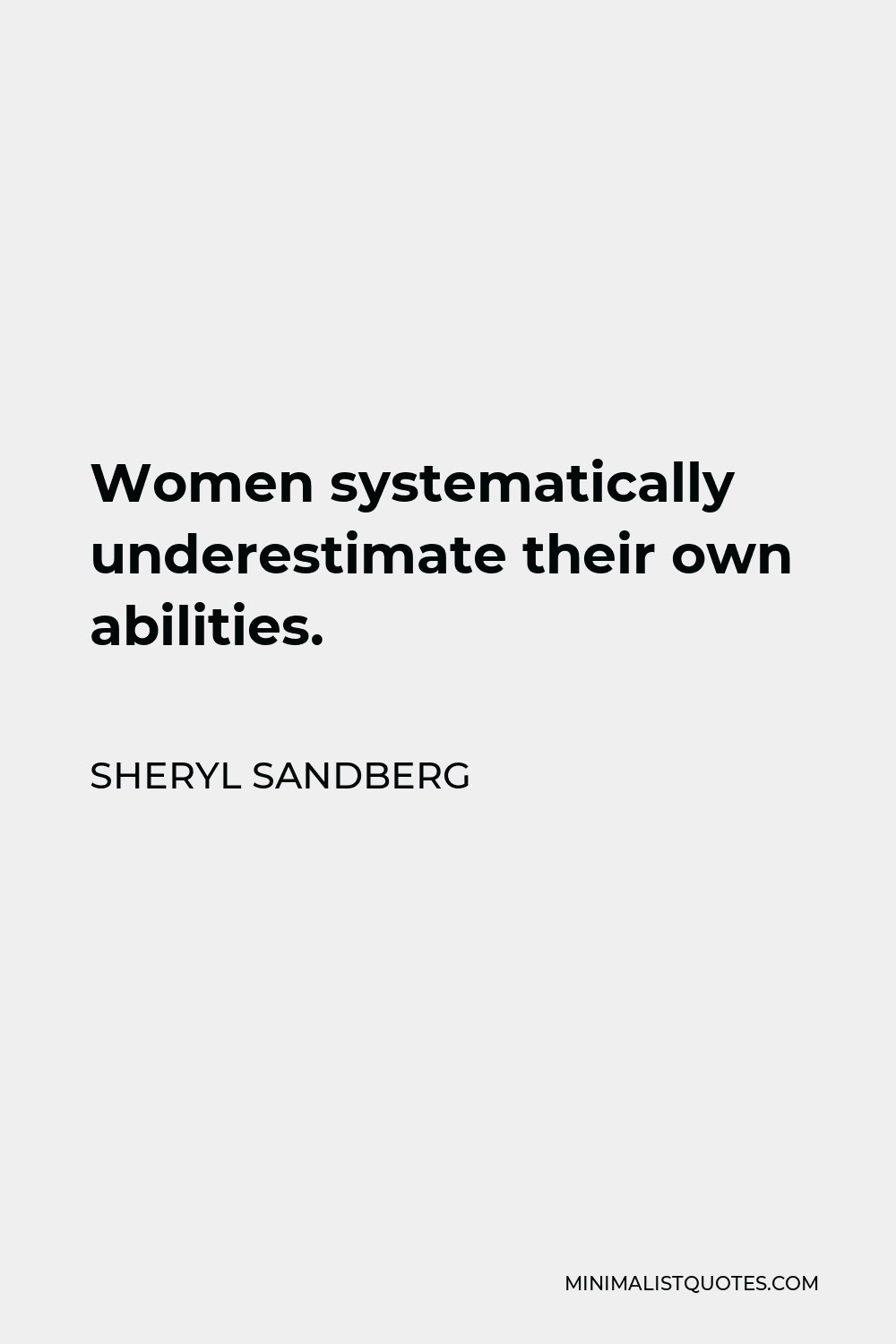 Sheryl Sandberg Quote - Women systematically underestimate their own abilities.