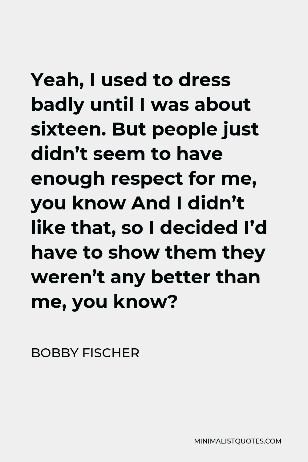 Bobby Fischer Quote: “You are never too old to play chess!”