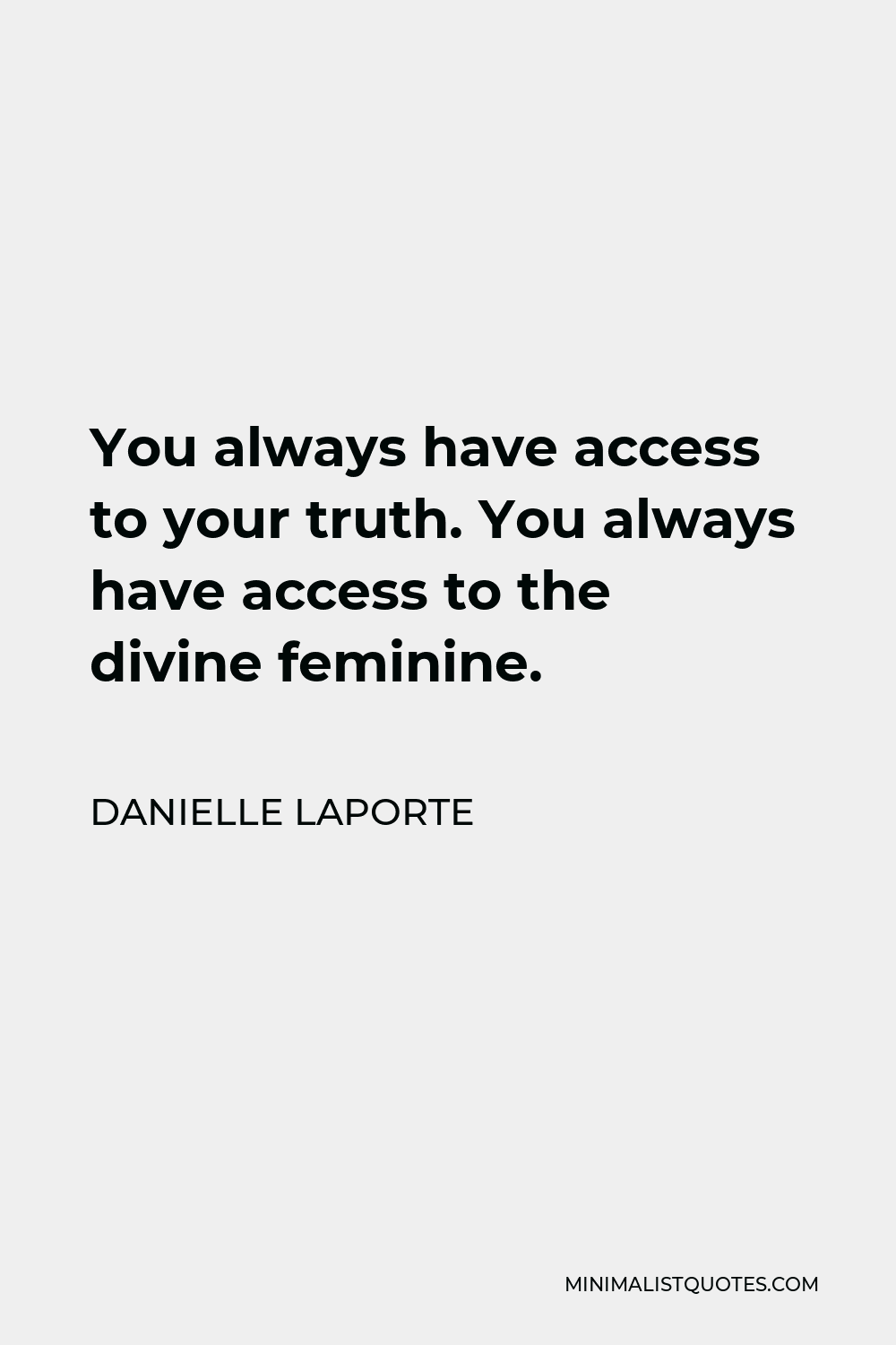 Danielle Laporte Quote You Always Have Access To Your Truth You Always Have Access To The 6362