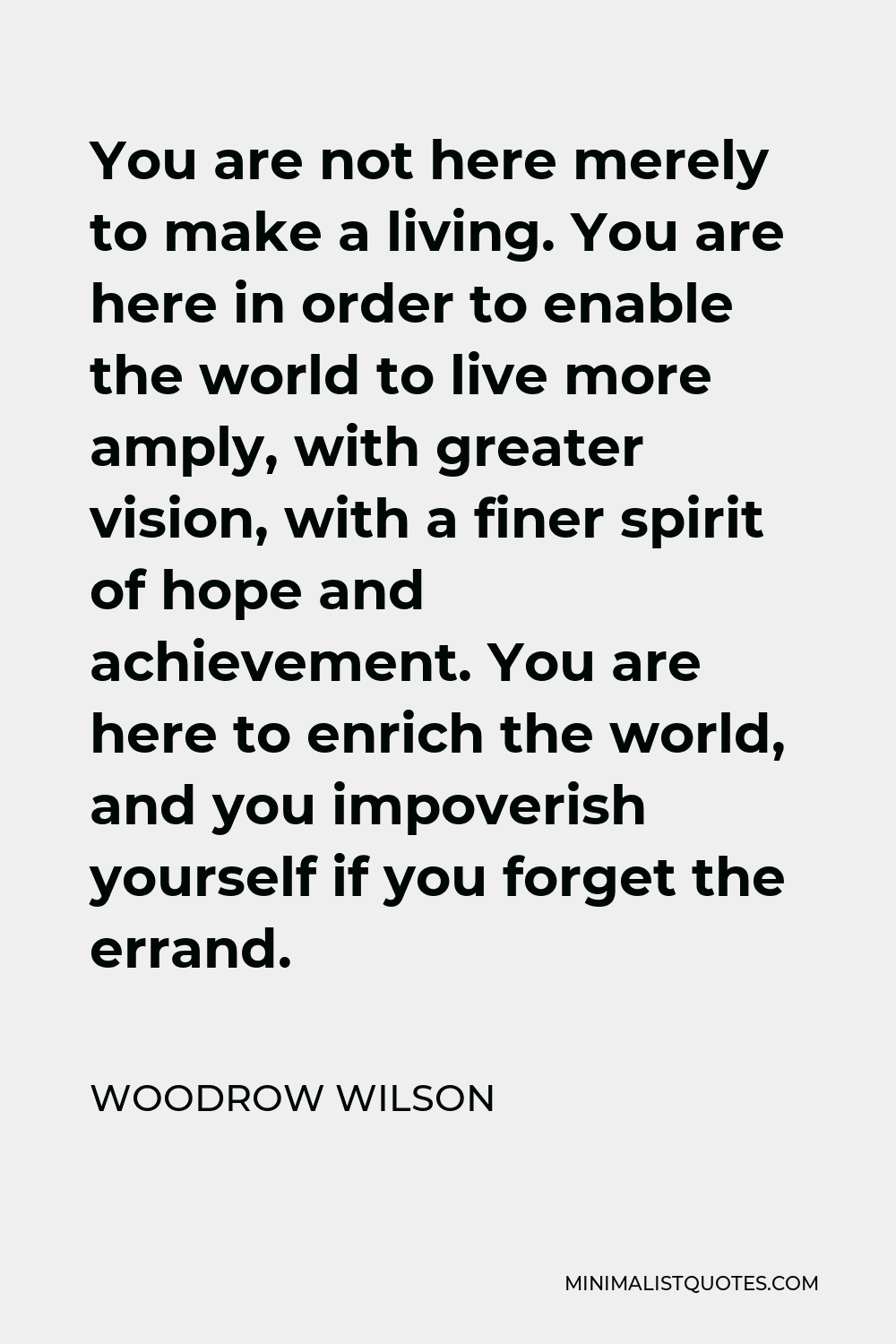 Woodrow Wilson quote: You are not here merely to make a living. You