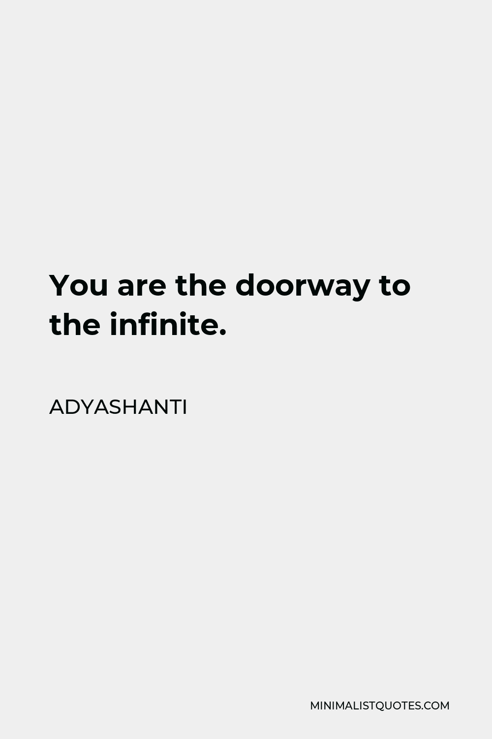Adyashanti Quote - You are the doorway to the infinite.
