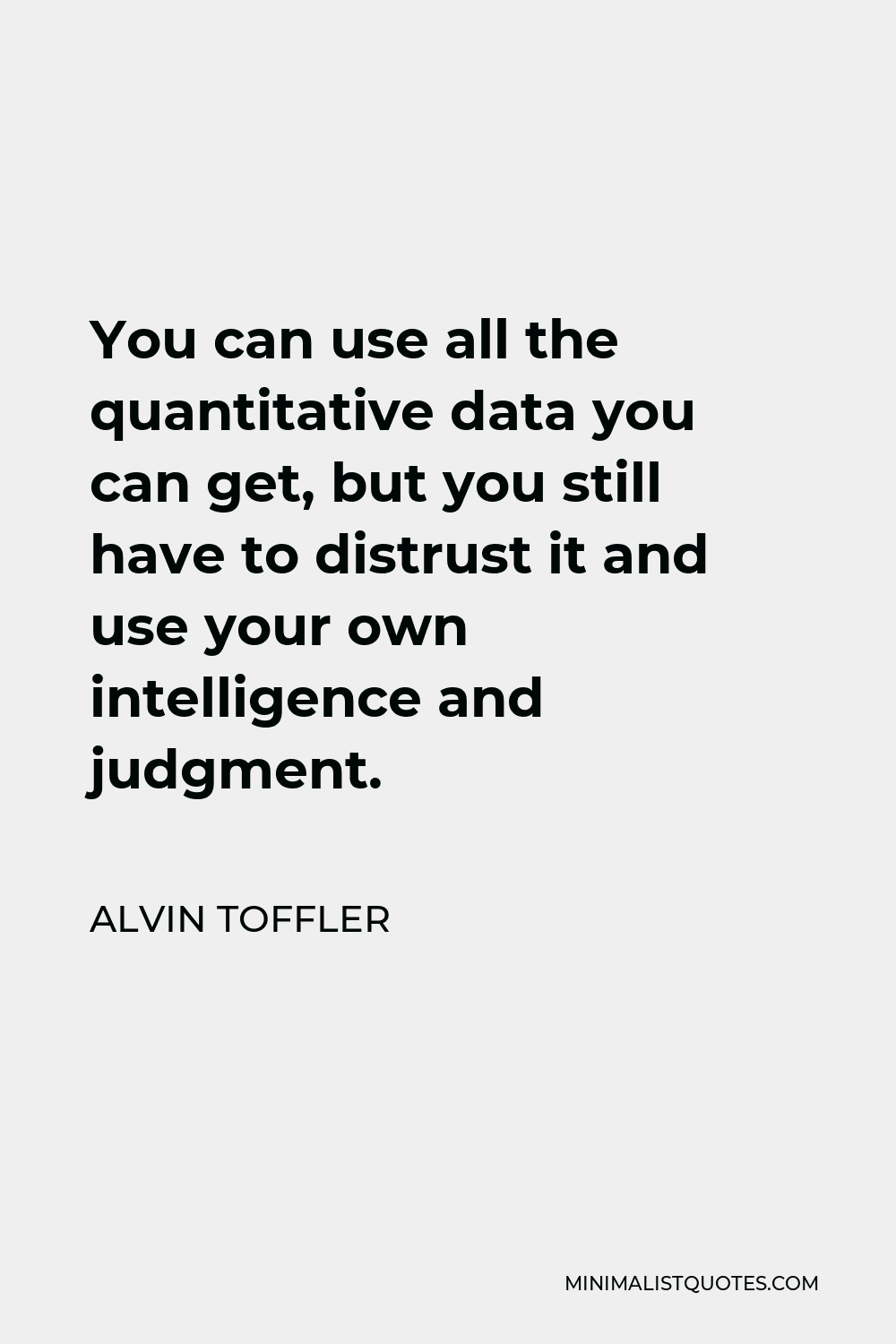 alvin-toffler-quote-you-can-use-all-the-quantitative-data-you-can-get