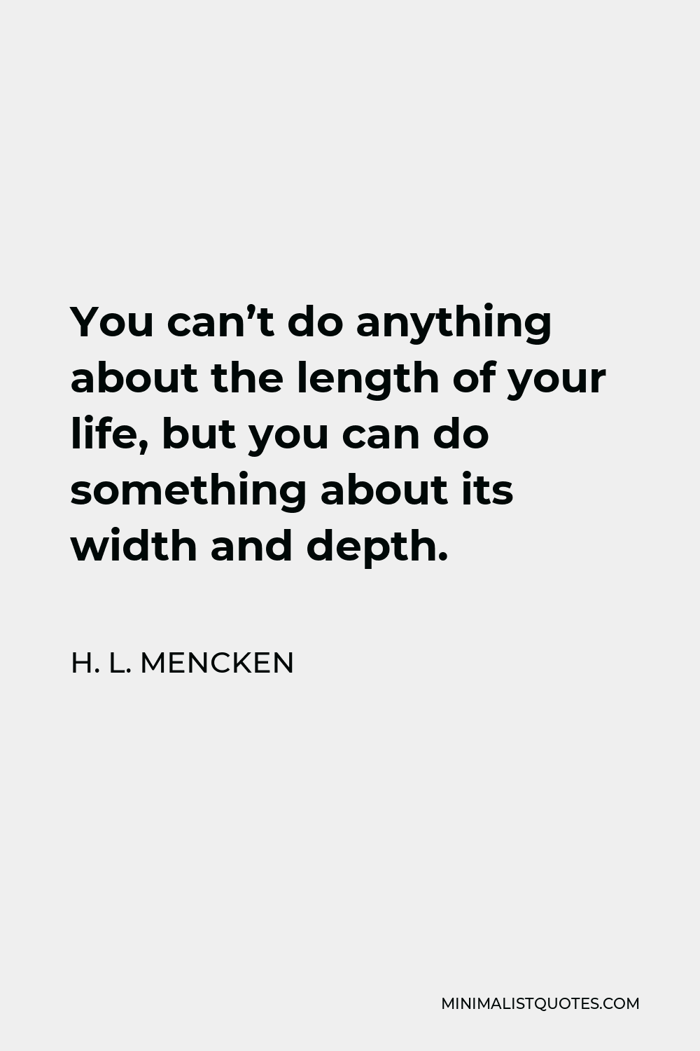 h-l-mencken-quote-you-can-t-do-anything-about-the-length-of-your