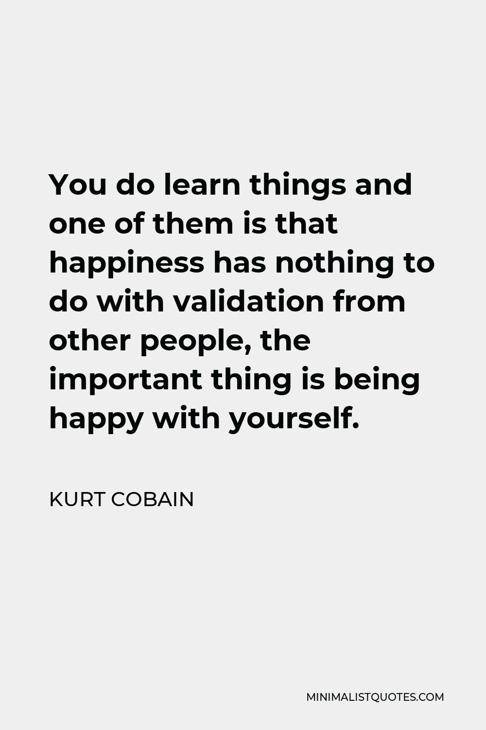 kurt-cobain-quote-you-do-learn-things-and-one-of-them-is-that