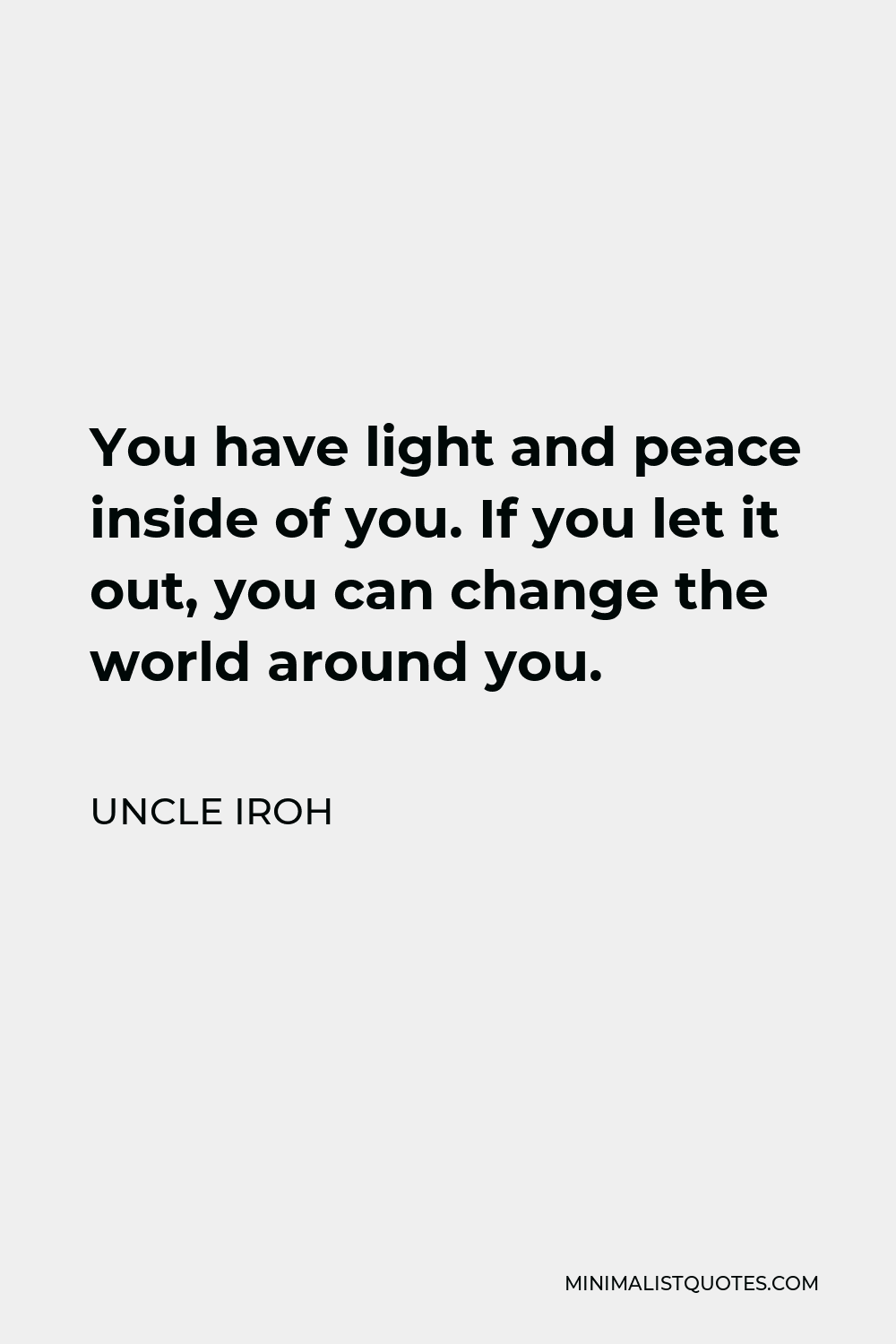 Uncle Iroh Quote: You have light and peace inside of you. If you let it ...