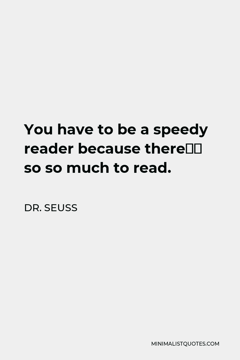 dr-seuss-quote-you-have-to-be-a-speedy-reader-because-there-s-so-so