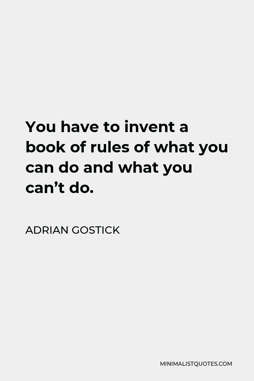 Adrian Gostick Quote - You have to invent a book of rules of what you can do and what you can’t do.