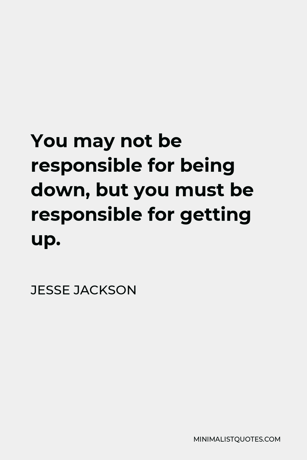 jesse-jackson-quote-you-may-not-be-responsible-for-being-down-but-you