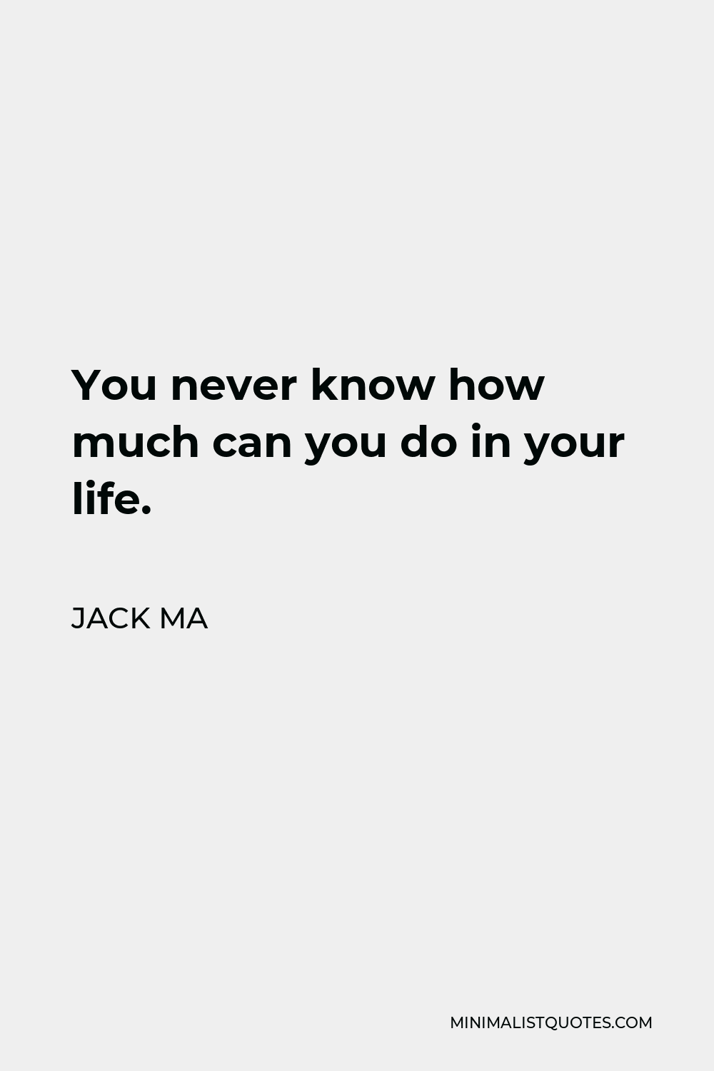 Jack Ma Quote: You never know how much can you do in your life.