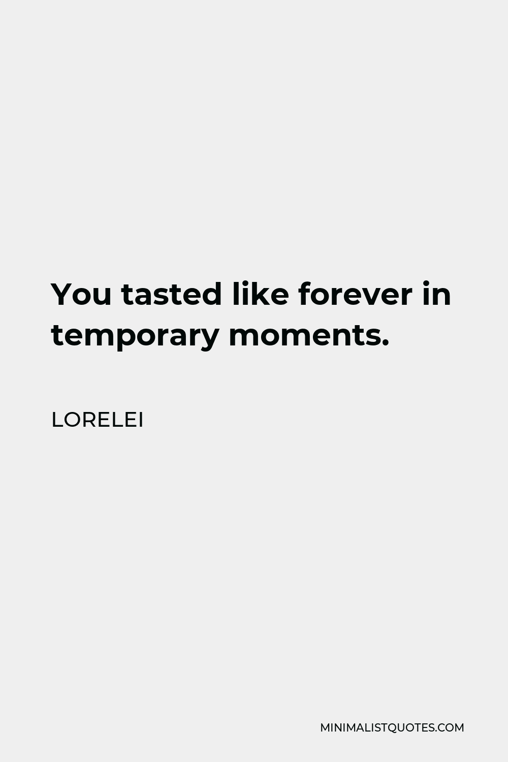 Lorelei Quote - You tasted like forever in temporary moments.